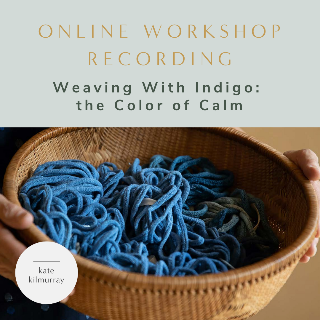 Workshop Recording - Weaving With Indigo: The Color of Calm - with Kate Kilmurray