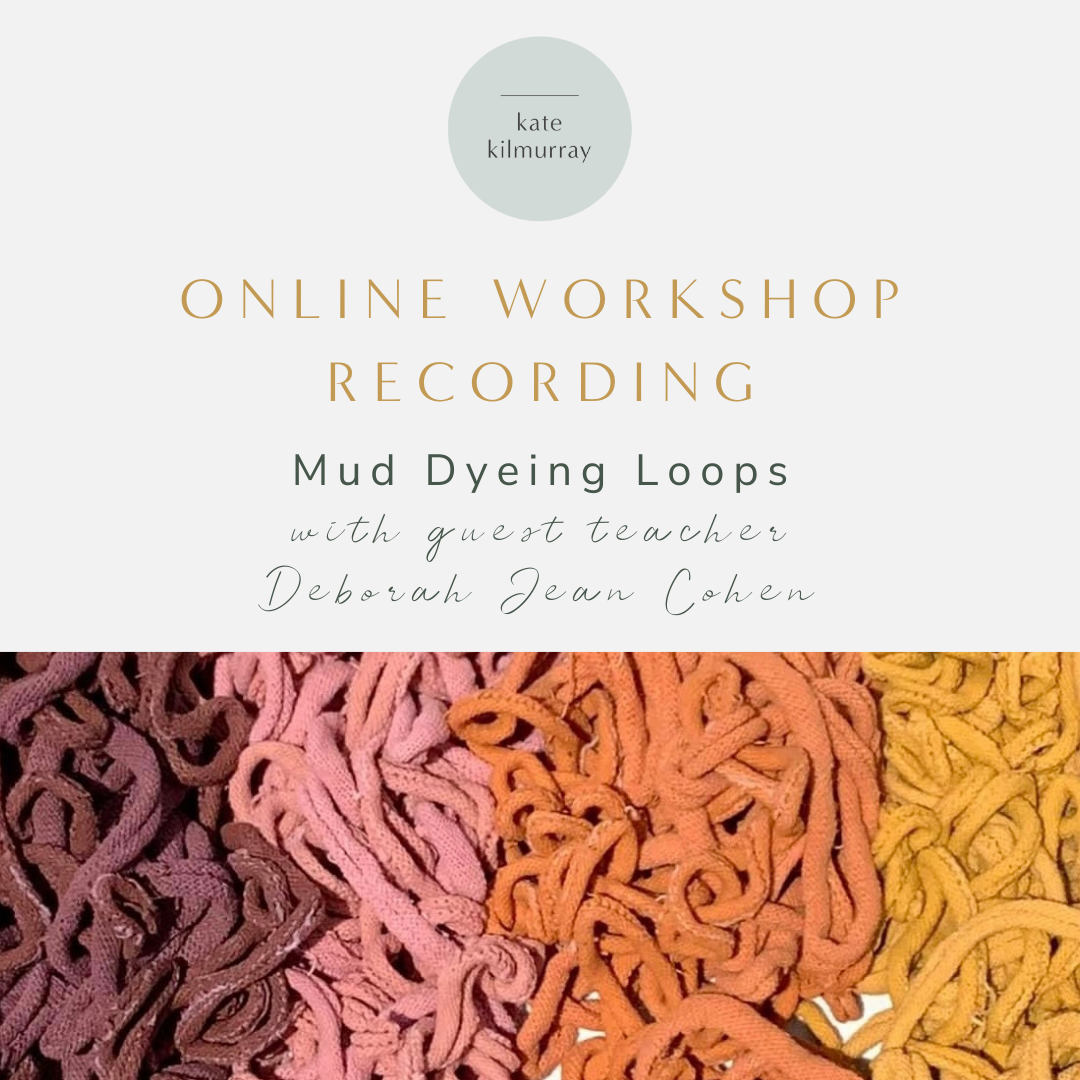 Workshop Recording - Mud Dyeing Loops - with Deborah Jean Cohen