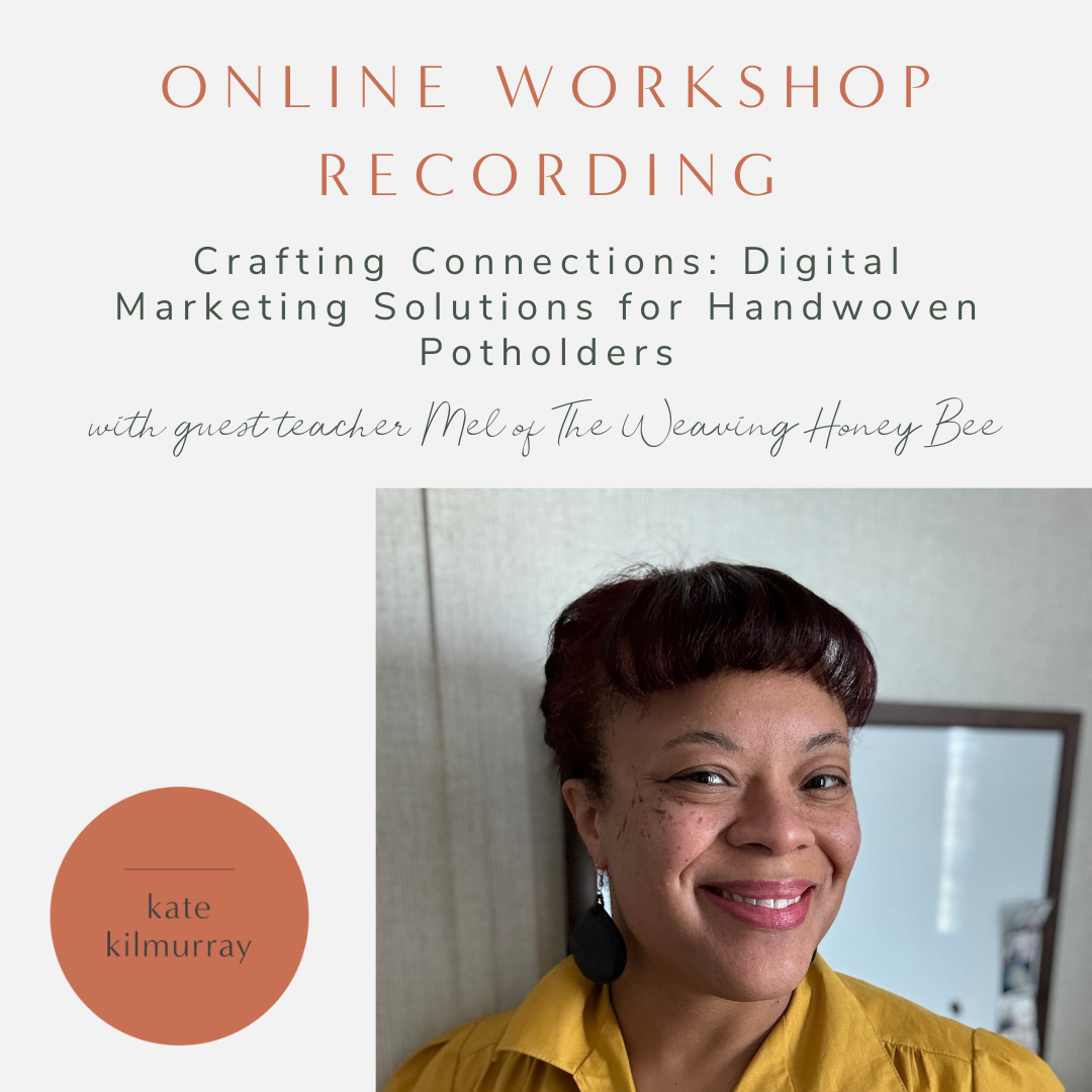 Workshop Recording - Digital Marketing for Handwoven Potholders - with Mel of the Weaving Honey Bee